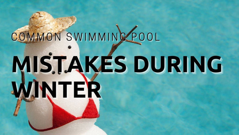 Common Swimming Pool Mistakes Made During Winter