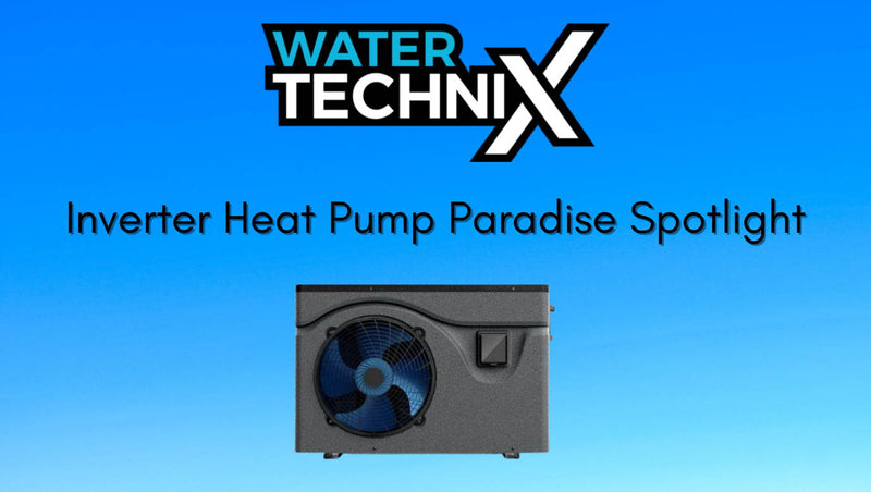 Product Spotlight: Water TechniX Inverter Heat Pump Paradise