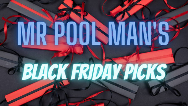 Mr Pool Man's Black Friday and Cyber Monday Picks