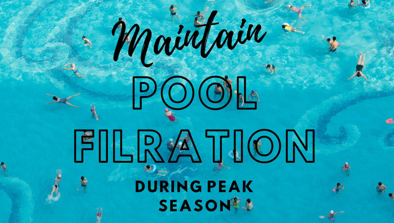 How To Maintain Pool Filtration In Peak Season