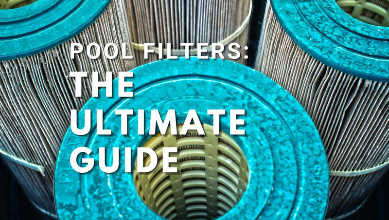Pool Filters: The Ultimate Guide